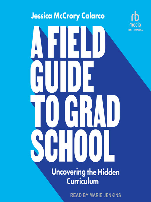 Title details for A Field Guide to Grad School by Jessica McCrory Calarco - Wait list